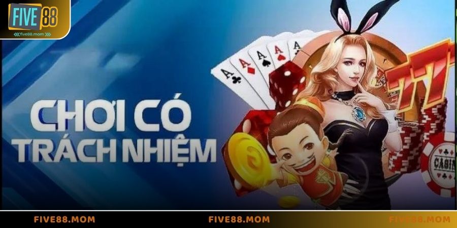 Chơi có trách nhiệm với nhà cái FIVE88